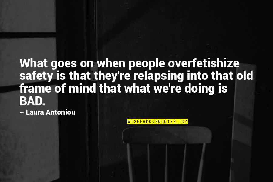 Not Relapsing Quotes By Laura Antoniou: What goes on when people overfetishize safety is