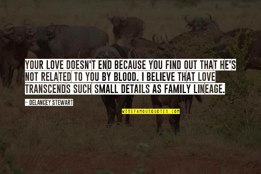 Not Related But Family Quotes By Delancey Stewart: Your love doesn't end because you find out