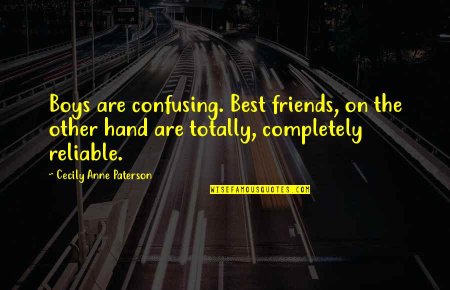 Not Reliable Friends Quotes By Cecily Anne Paterson: Boys are confusing. Best friends, on the other