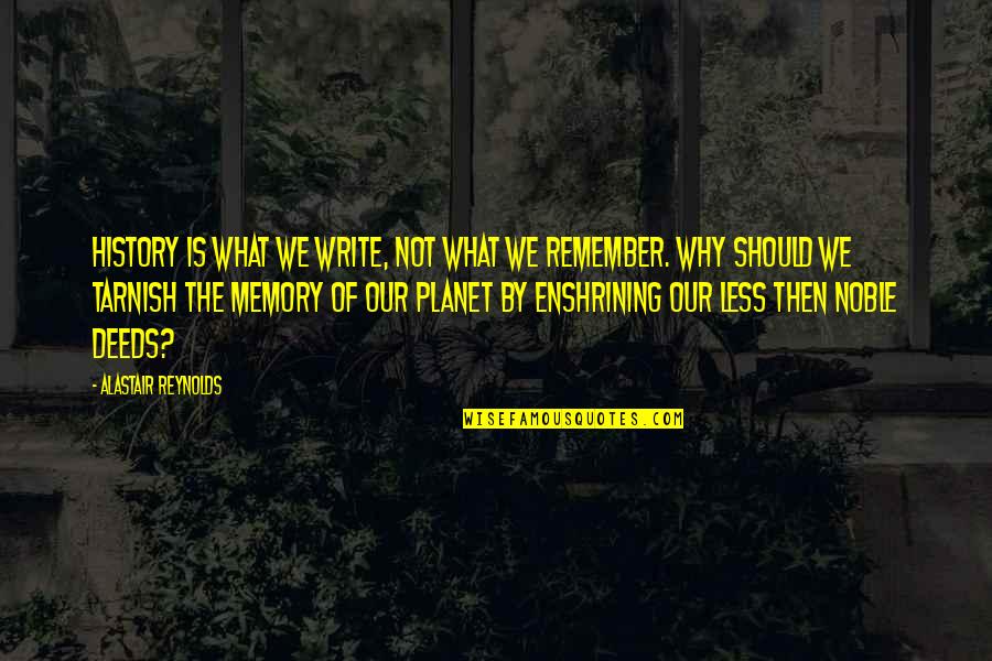 Not Remember Quotes By Alastair Reynolds: History is what we write, not what we