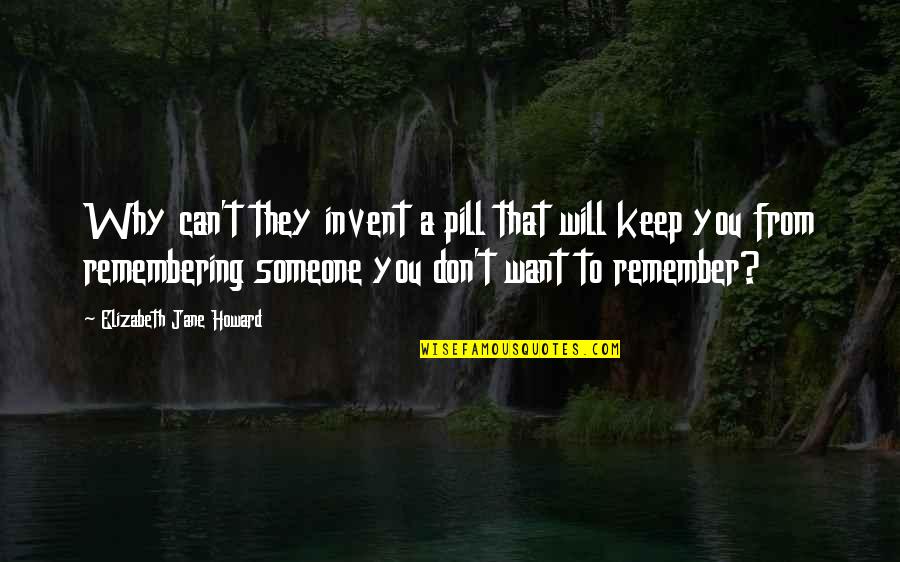 Not Remembering Someone Quotes By Elizabeth Jane Howard: Why can't they invent a pill that will