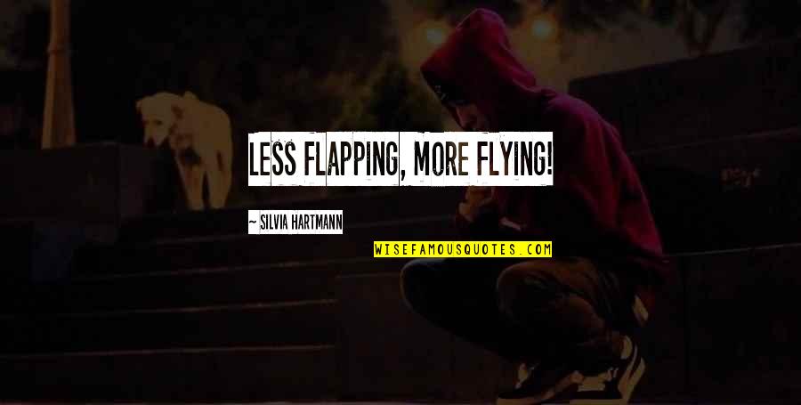 Not Remembering Someone Quotes By Silvia Hartmann: Less flapping, more flying!