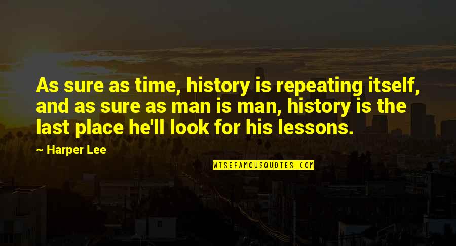 Not Repeating History Quotes By Harper Lee: As sure as time, history is repeating itself, Not Repeating History Quotes By Harper Lee: As sure as time, history is repeating itself,