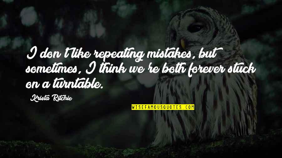 Not Repeating Mistakes Quotes By Krista Ritchie: I don't like repeating mistakes, but sometimes, I