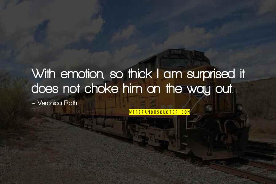 Not Repeating The Same Mistakes Quotes By Veronica Roth: With emotion, so thick I am surprised it