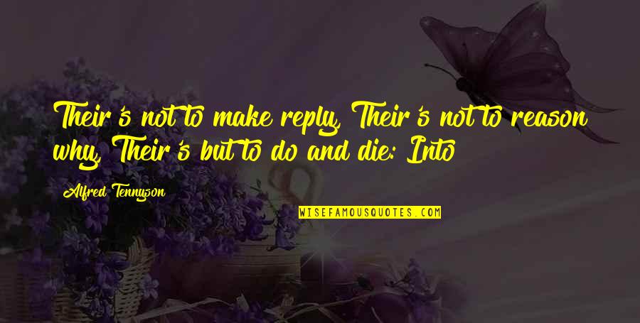 Not Reply Quotes By Alfred Tennyson: Their's not to make reply, Their's not to
