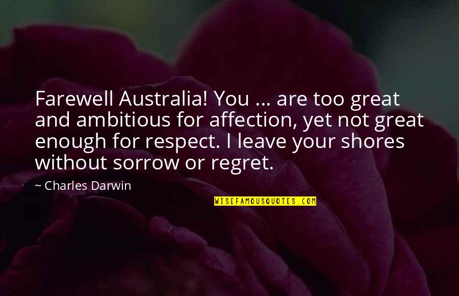 Not Respect Quotes By Charles Darwin: Farewell Australia! You ... are too great and