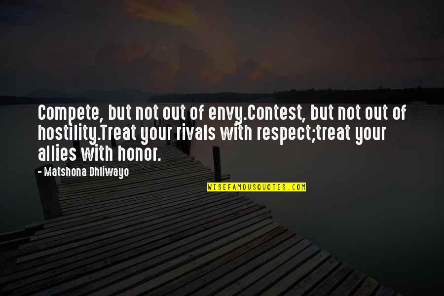 Not Respect Quotes By Matshona Dhliwayo: Compete, but not out of envy.Contest, but not