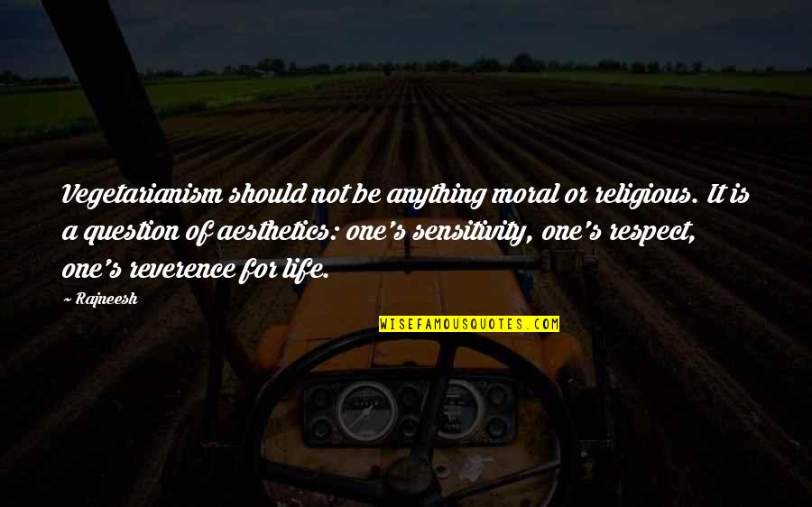 Not Respect Quotes By Rajneesh: Vegetarianism should not be anything moral or religious.