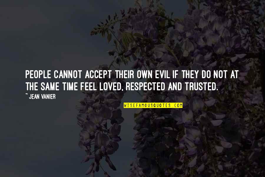 Not Respected Quotes By Jean Vanier: People cannot accept their own evil if they