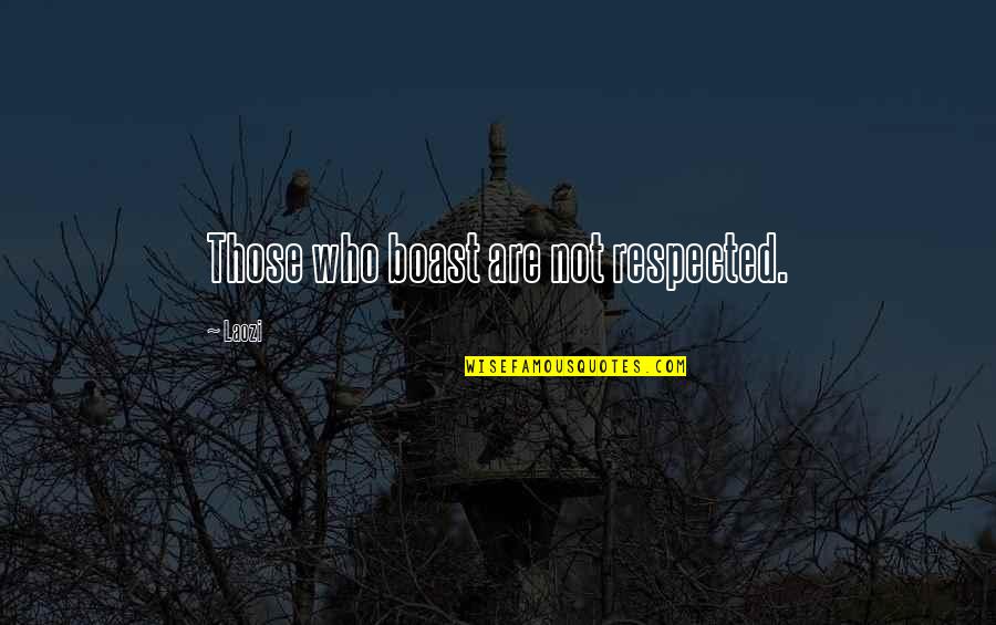 Not Respected Quotes By Laozi: Those who boast are not respected.