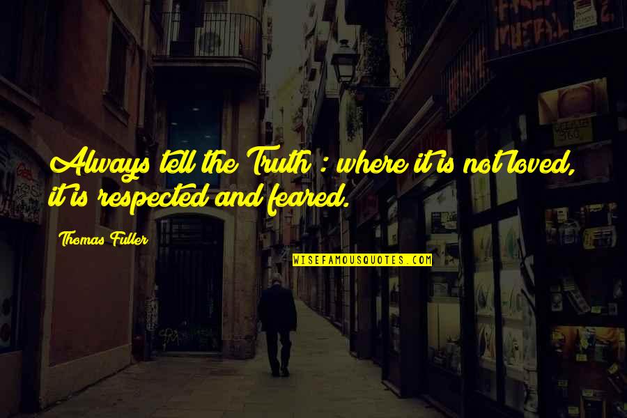 Not Respected Quotes By Thomas Fuller: Always tell the Truth : where it is