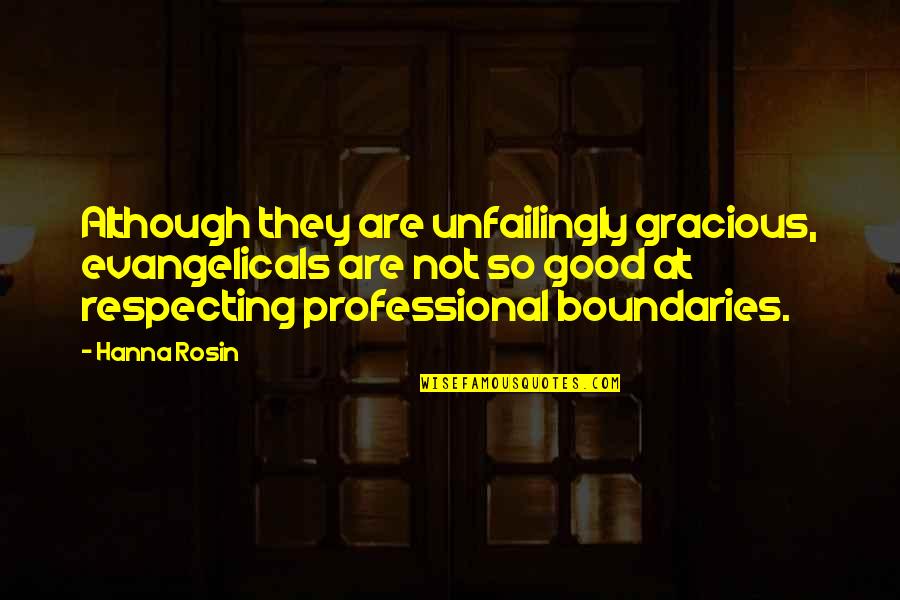 Not Respecting Boundaries Quotes By Hanna Rosin: Although they are unfailingly gracious, evangelicals are not