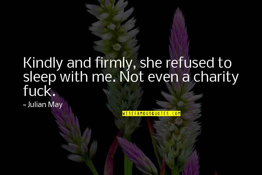 Not Respecting Boundaries Quotes By Julian May: Kindly and firmly, she refused to sleep with