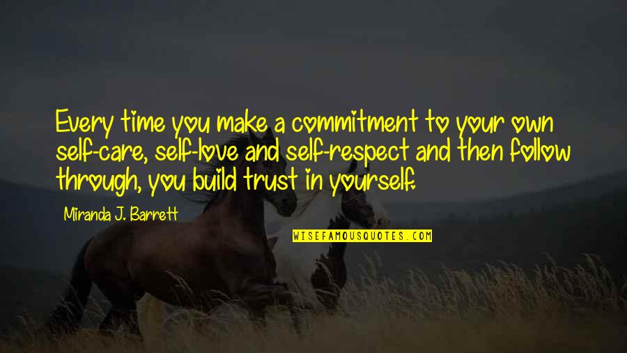 Not Respecting Yourself Quotes By Miranda J. Barrett: Every time you make a commitment to your