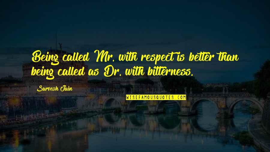 Not Respecting Yourself Quotes By Sarvesh Jain: Being called Mr. with respect is better than