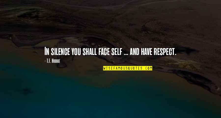 Not Respecting Yourself Quotes By T.F. Hodge: In silence you shall face self ... and
