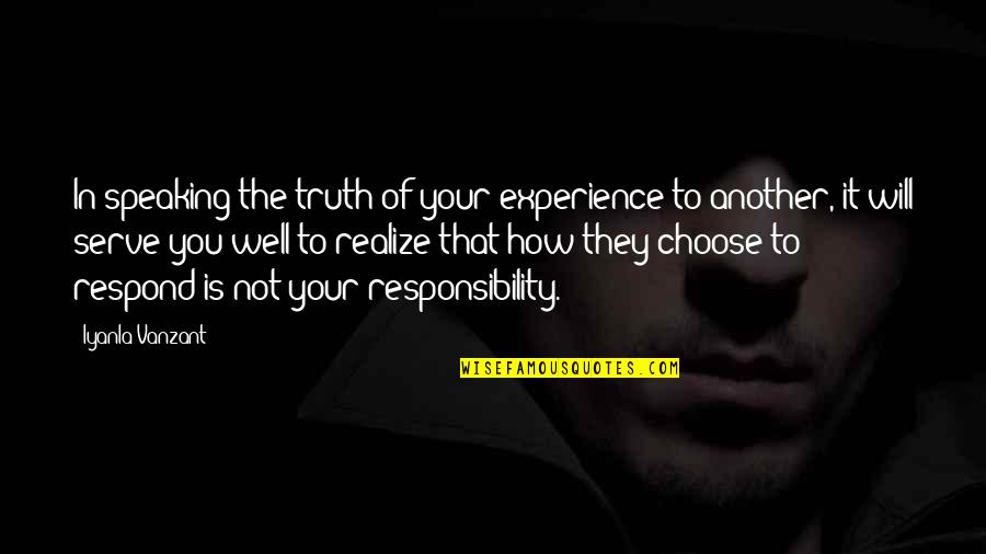 Not Respond Quotes By Iyanla Vanzant: In speaking the truth of your experience to