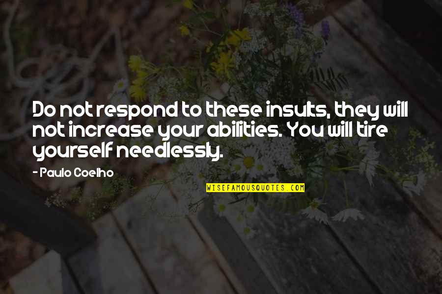 Not Respond Quotes By Paulo Coelho: Do not respond to these insults, they will