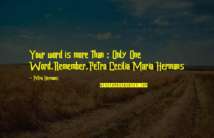 Not Resting On Your Laurels Quotes By Petra Hermans: Your word is more than : Only One