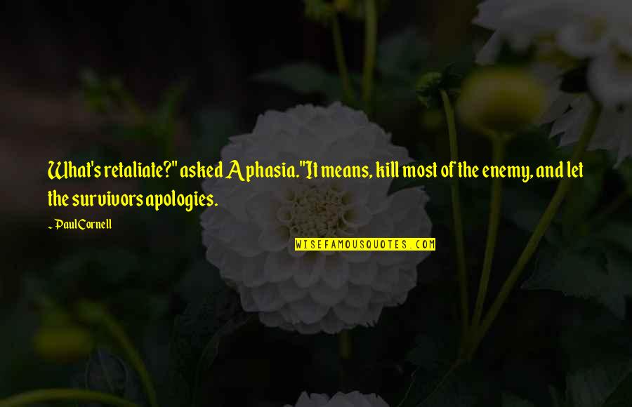 Not Retaliate Quotes By Paul Cornell: What's retaliate?" asked Aphasia."It means, kill most of