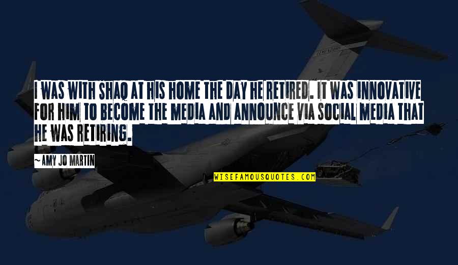 Not Retiring Quotes By Amy Jo Martin: I was with Shaq at his home the