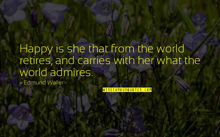 Not Retiring Quotes By Edmund Waller: Happy is she that from the world retires,