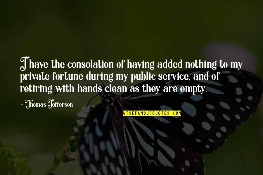 Not Retiring Quotes By Thomas Jefferson: I have the consolation of having added nothing