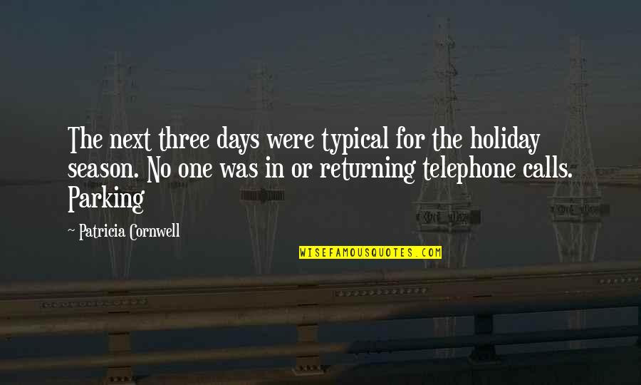 Not Returning Calls Quotes By Patricia Cornwell: The next three days were typical for the