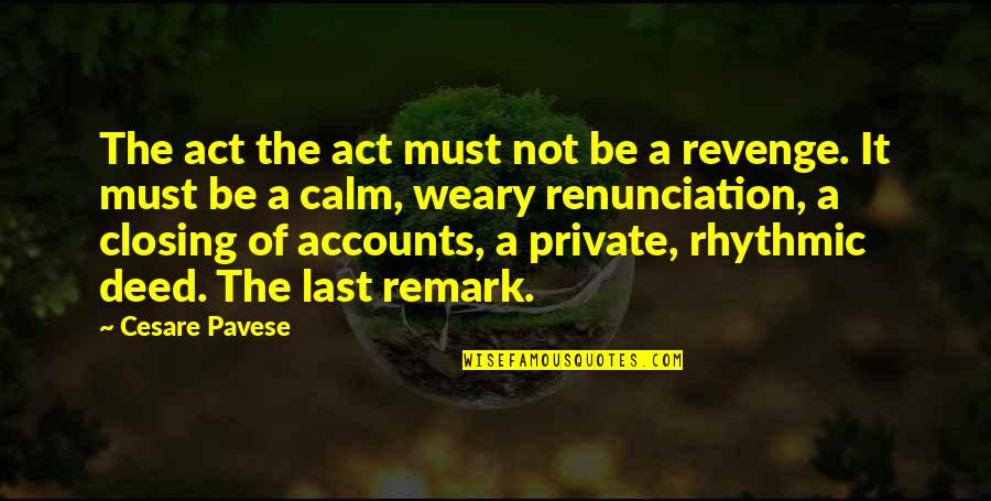 Not Revenge Quotes By Cesare Pavese: The act the act must not be a Not Revenge Quotes By Cesare Pavese: The act the act must not be a