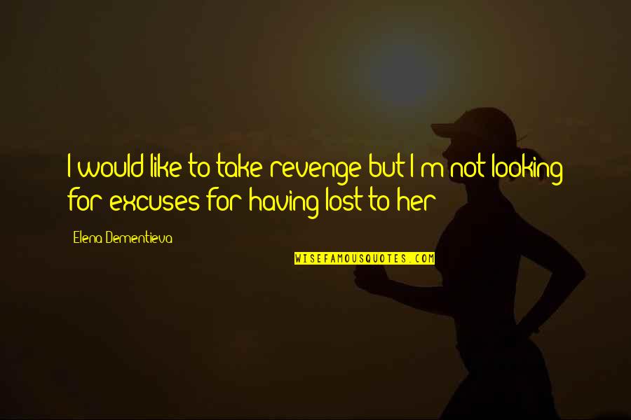 Not Revenge Quotes By Elena Dementieva: I would like to take revenge but I'm Not Revenge Quotes By Elena Dementieva: I would like to take revenge but I'm