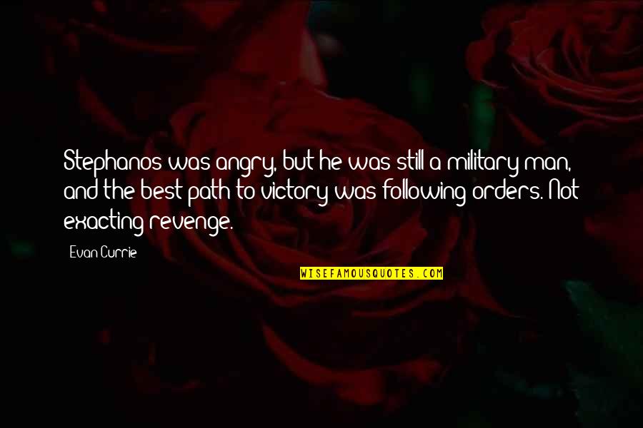 Not Revenge Quotes By Evan Currie: Stephanos was angry, but he was still a Not Revenge Quotes By Evan Currie: Stephanos was angry, but he was still a