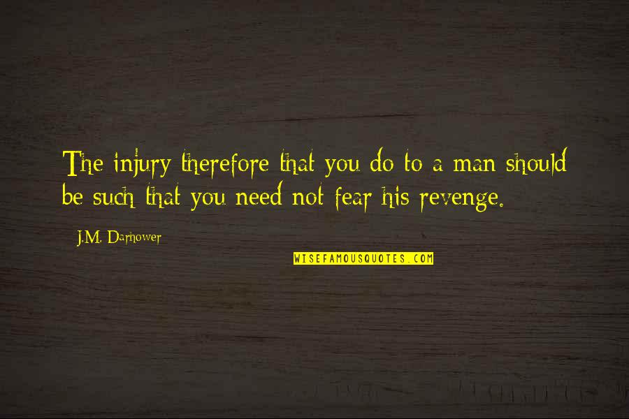 Not Revenge Quotes By J.M. Darhower: The injury therefore that you do to a Not Revenge Quotes By J.M. Darhower: The injury therefore that you do to a