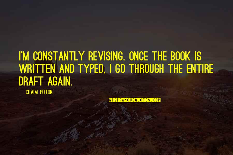Not Revising Quotes By Chaim Potok: I'm constantly revising. Once the book is written