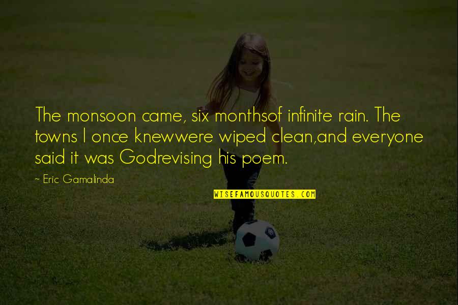 Not Revising Quotes By Eric Gamalinda: The monsoon came, six monthsof infinite rain. The