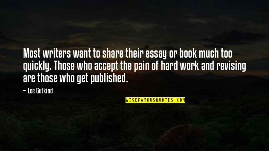 Not Revising Quotes By Lee Gutkind: Most writers want to share their essay or