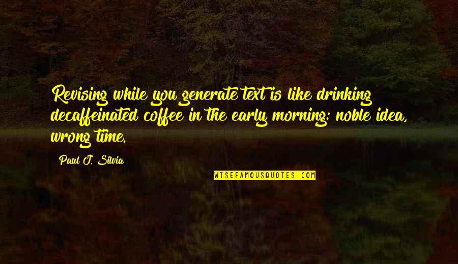 Not Revising Quotes By Paul J. Silvia: Revising while you generate text is like drinking