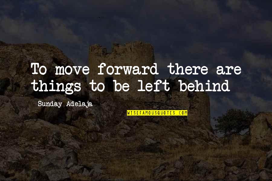 Not Revisiting The Past Quotes By Sunday Adelaja: To move forward there are things to be