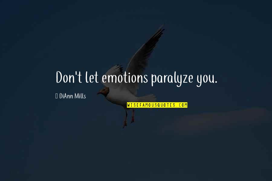 Not Rewarding Bad Behavior Quotes By DiAnn Mills: Don't let emotions paralyze you.