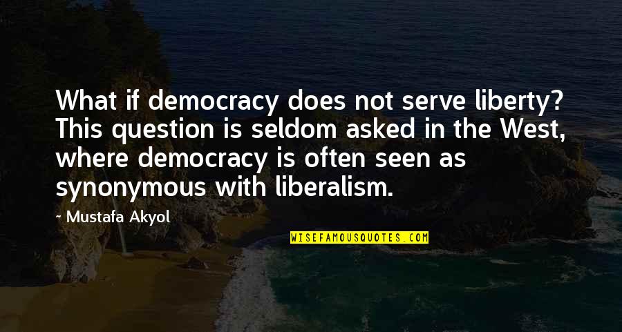 Not Rewarding Bad Behavior Quotes By Mustafa Akyol: What if democracy does not serve liberty? This