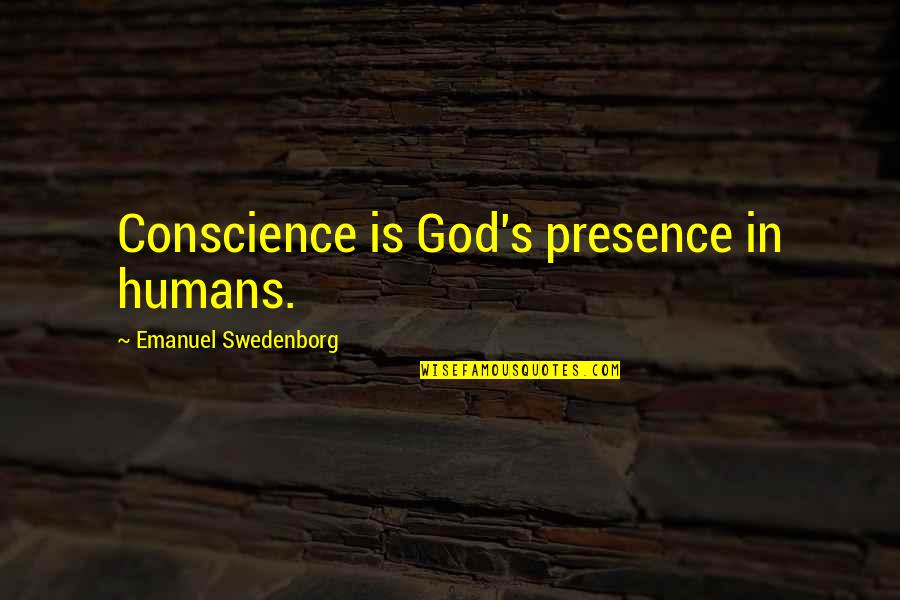 Not Right Time Relationship Quotes By Emanuel Swedenborg: Conscience is God's presence in humans.