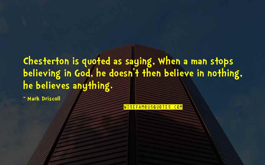 Not Rioting Quotes By Mark Driscoll: Chesterton is quoted as saying, When a man