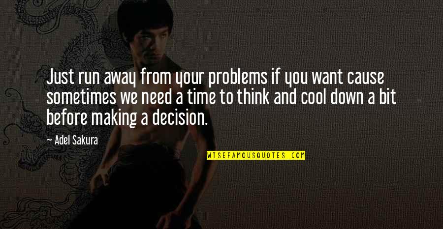 Not Running Away From Your Problems Quotes By Adel Sakura: Just run away from your problems if you