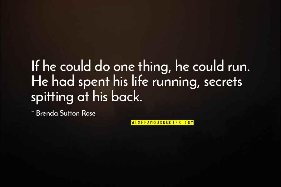 Not Running Away From Your Problems Quotes By Brenda Sutton Rose: If he could do one thing, he could