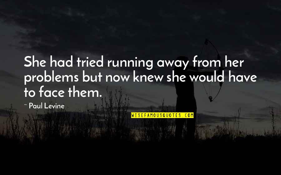 Not Running Away From Your Problems Quotes By Paul Levine: She had tried running away from her problems