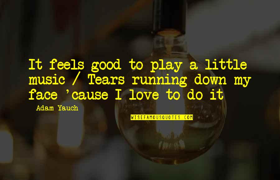 Not Running From Love Quotes By Adam Yauch: It feels good to play a little music