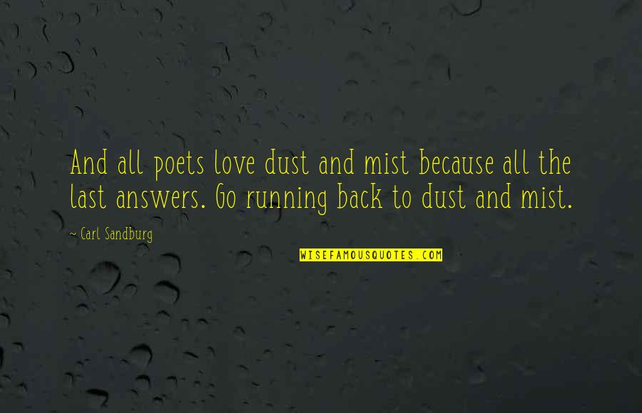 Not Running From Love Quotes By Carl Sandburg: And all poets love dust and mist because