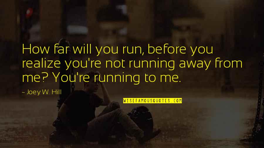 Not Running From Love Quotes By Joey W. Hill: How far will you run, before you realize
