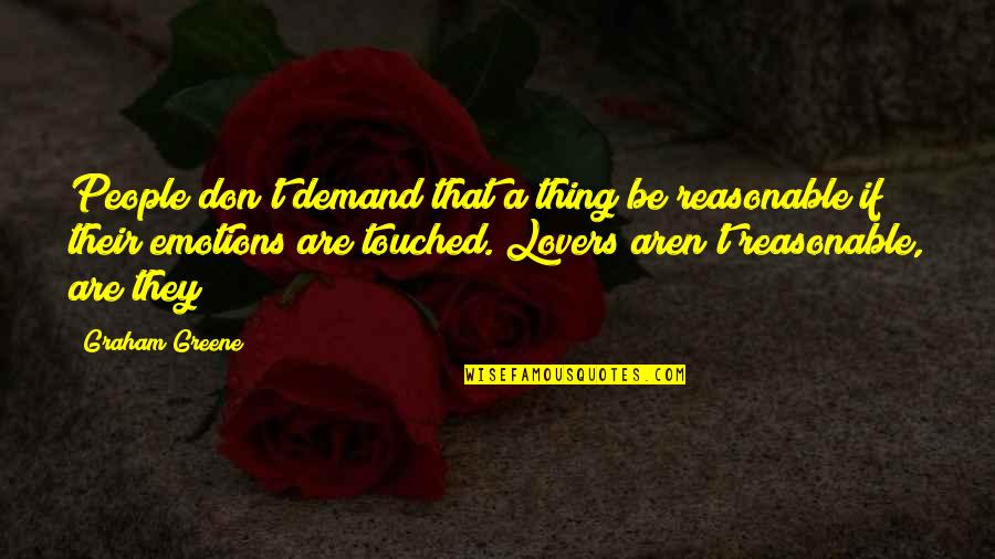 Not Running Your Mouth Quotes By Graham Greene: People don't demand that a thing be reasonable