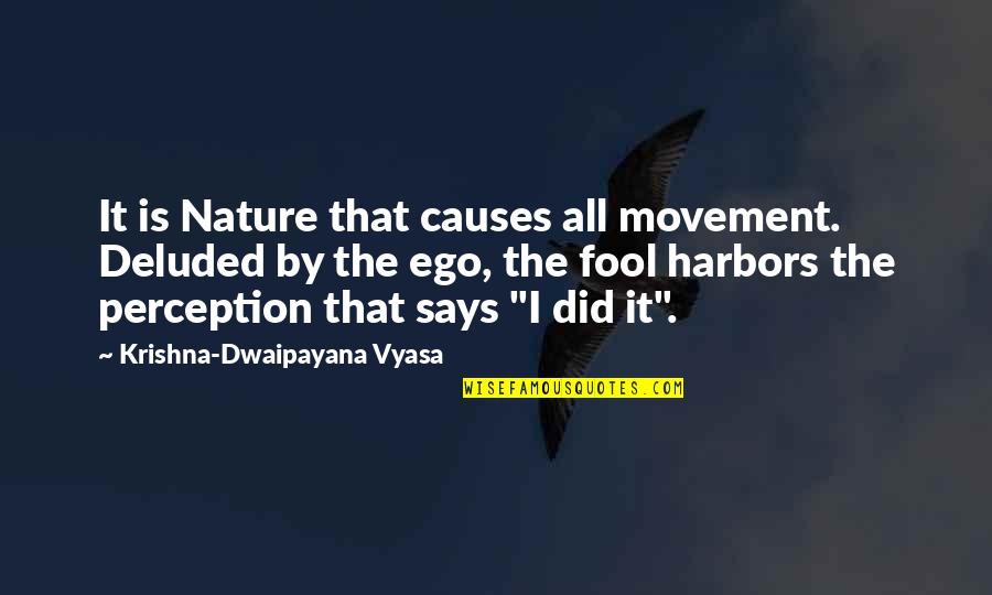 Not Running Your Mouth Quotes By Krishna-Dwaipayana Vyasa: It is Nature that causes all movement. Deluded